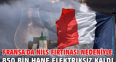 Fransa'da Nils Fırtınası nedeniyle 850 bin hane elektriksiz kaldı