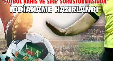 'Futbol bahis ve şike' soruşturmasında iddianame hazırlandı