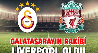 Galatasaray'ın rakibi Liverpool oldu