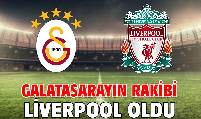Galatasaray'ın rakibi Liverpool oldu