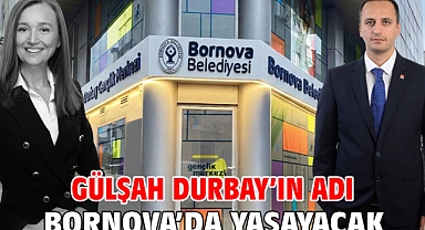 Gülşah Durbay’ın adı Bornova’da yaşayacak