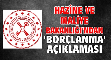 Hazine ve Maliye Bakanlığı'ndan 'borçlanma' açıklaması