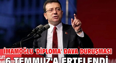 İmamoğlu ' diploma' dava duruşması 6 Temmuz'a ertelendi