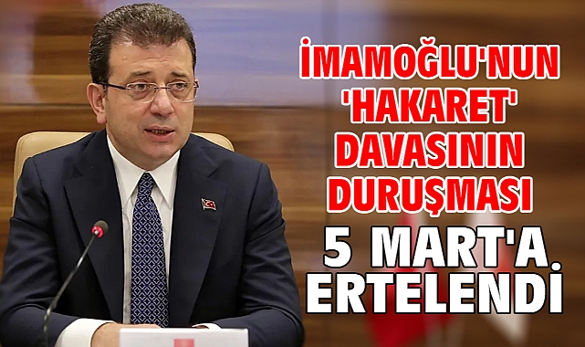 İmamoğlu'nun 'hakaret' davasının duruşması 5 Mart'a ertelendi