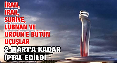 İran,Irak,Suriye,Lübnan ve Ürdün'e bütün uçuşlar 2 Mart'a kadar iptal edildi