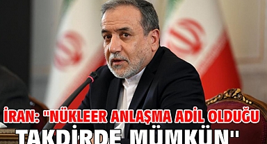 İran: ''Nükleer anlaşma adil olduğu takdirde mümkün''