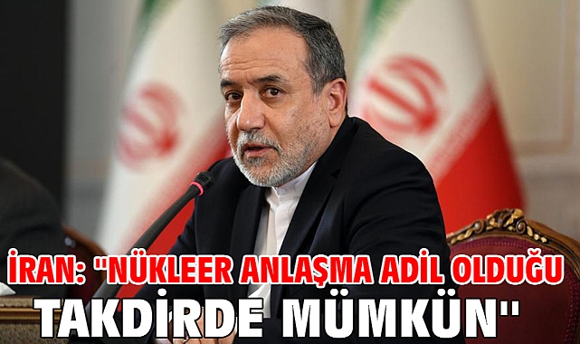 İran: ''Nükleer anlaşma adil olduğu takdirde mümkün''