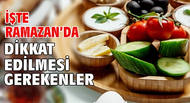 İşte Ramazan’da Dikkat Edilmesi Gerekenler