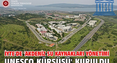 İYTE'de 'Akdeniz Su Kaynakları Yönetimi UNESCO Kürsüsü' kuruldu