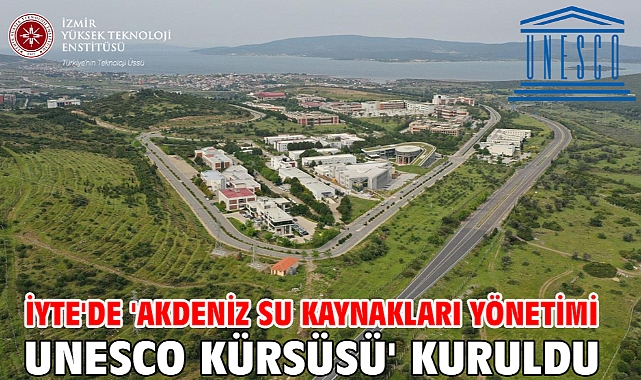 İYTE'de 'Akdeniz Su Kaynakları Yönetimi UNESCO Kürsüsü' kuruldu