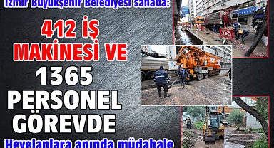 İzmir Büyükşehir Belediyesi sahada: 412 iş makinesi ve 1365 personel görevde