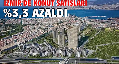 İzmir'de konut satışları %3,3 azaldı