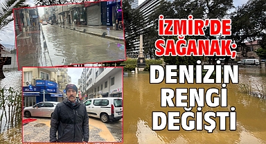 İzmir’de sağanak; denizin rengi değişti