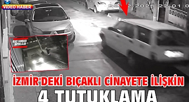 İzmir'deki bıçaklı cinayete ilişkin 4 tutuklama