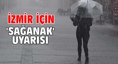İzmir için 'sağanak' uyarısı