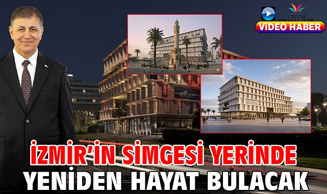 İzmir'in simgesi yerinde yeniden hayat bulacak