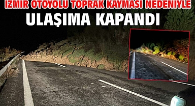 İzmir Otoyolu toprak kayması nedeniyle ulaşıma kapandı