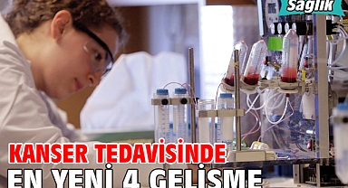 Kanser Tedavisinde En Yeni 4 Gelişme!