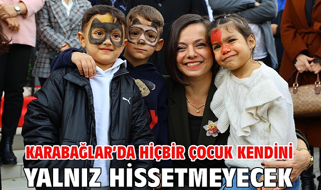 Karabağlar’da hiçbir çocuk kendini yalnız hissetmeyecek