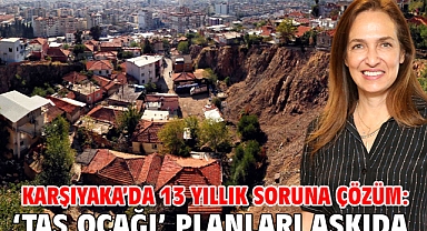 Karşıyaka'da 13 yıllık soruna çözüm: 'Taş ocağı' planları askıda!