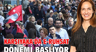 Karşıyaka'da e-Ruhsat dönemi başlıyor