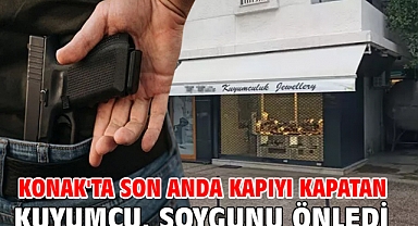 Konak'ta son anda kapıyı kapatan kuyumcu, soygunu önledi