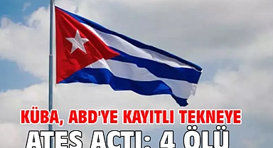 Küba, ABD'ye kayıtlı tekneye ateş açtı: 4 ölü