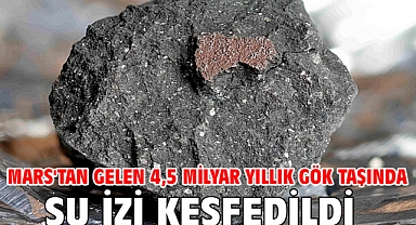 Mars'tan gelen 4,5 milyar yıllık gök taşında su izi keşfedildi