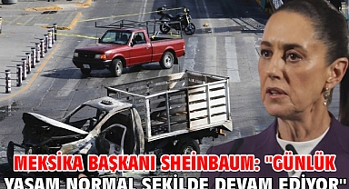 Meksika Başkanı Sheinbaum: ''Günlük yaşam normal şekilde devam ediyor''