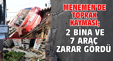 Menemen'de toprak kayması; 2 bina ve 7 araç zarar gördü