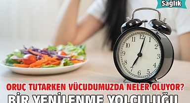Oruç Tutarken Vücudumuzda Neler Oluyor? Bir Yenilenme Yolculuğu