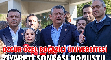 Özgür Özel Boğaziçi Üniversitesi ziyareti sonrası konuştu