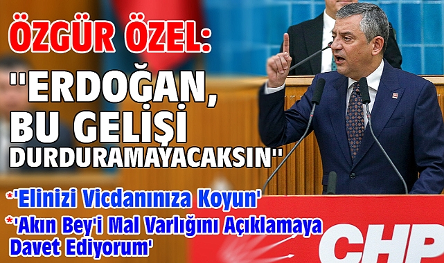 Özgür Özel: ''Erdoğan, bu gelişi durduramayacaksın''