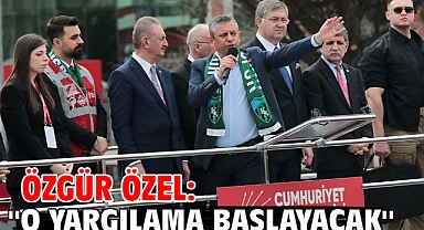 Özgür Özel: ''O yargılama başlayacak''