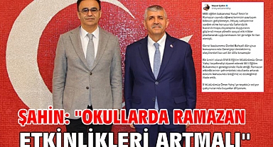 Şahin: ''Okullarda Ramazan Etkinlikleri Artmalı''