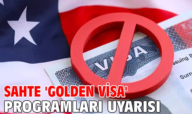 Sahte 'Golden Visa' programları uyarısı