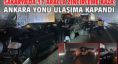 Sakarya’da 17 aracla zincirleme kaza; Ankara yönü ulaşıma kapandı