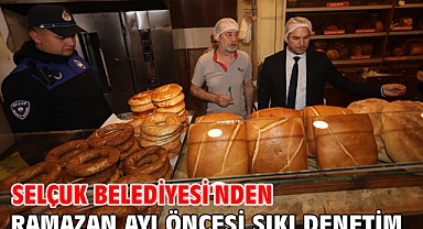 Selçuk Belediyesi'nden Ramazan Ayı Öncesi Sıkı Denetim