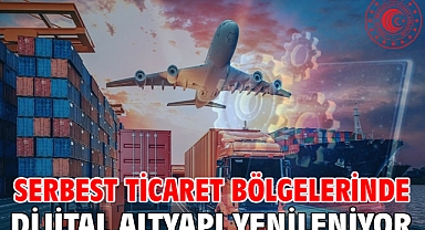 Serbest ticaret bölgelerinde dijital altyapı yenileniyor