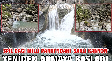 Spil Dağı Milli Parkı'ndaki 'Saklı Kanyon' yeniden akmaya başladı