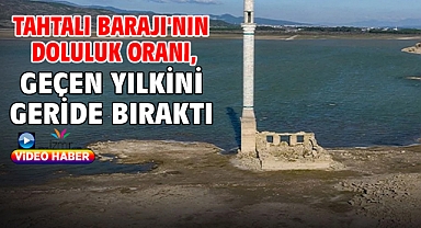 Tahtalı Barajı'nın doluluk oranı, geçen yılkini geride bıraktı