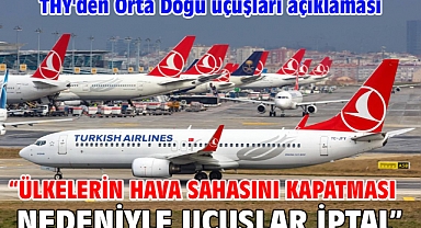 THY'den Orta Doğu uçuşları açıklaması “Ülkelerin hava sahasını kapatması nedeniyle uçuşlar iptal”