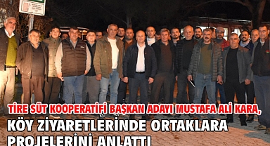 Tire Süt Kooperatifi Başkan Adayı Mustafa Ali Kara, Köy Ziyaretlerinde Ortaklara Projelerini Anlattı