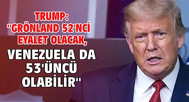Trump: ''Grönland 52'nci eyalet olacak, Venezuela da 53'üncü olabilir''