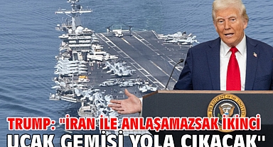Trump: ''İran ile anlaşamazsak ikinci uçak gemisi yola çıkacak''