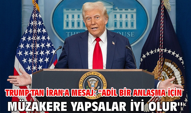 Trump'tan İran'a mesaj: ''Adil bir anlaşma için müzakere yapsalar iyi olur''
