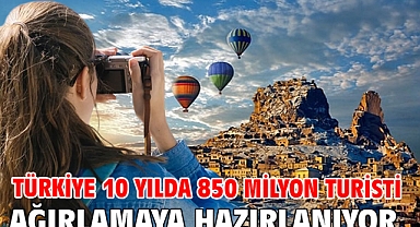 Türkiye 10 yılda 850 milyon turisti ağırlamaya hazırlanıyor