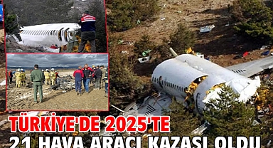 Türkiye'de 2025'te 21 hava aracı kazası oldu