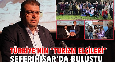 Türkiye’nin “Turizm Elçileri” Seferihisar’da buluştu