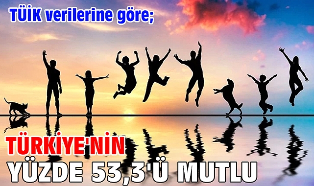 Türkiye'nin yüzde 53,3'ü mutlu